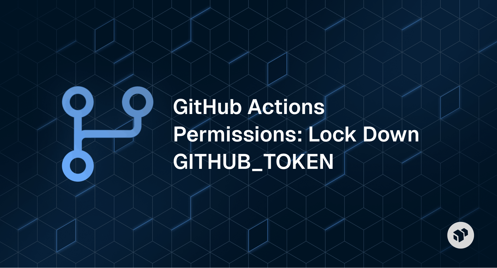 Guide on securing GitHub Actions by locking down GITHUB_TOKEN permissions